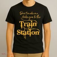 Dont Make Me Take You To The Train Station Yellowstone National Park T-Shirt thumb 3