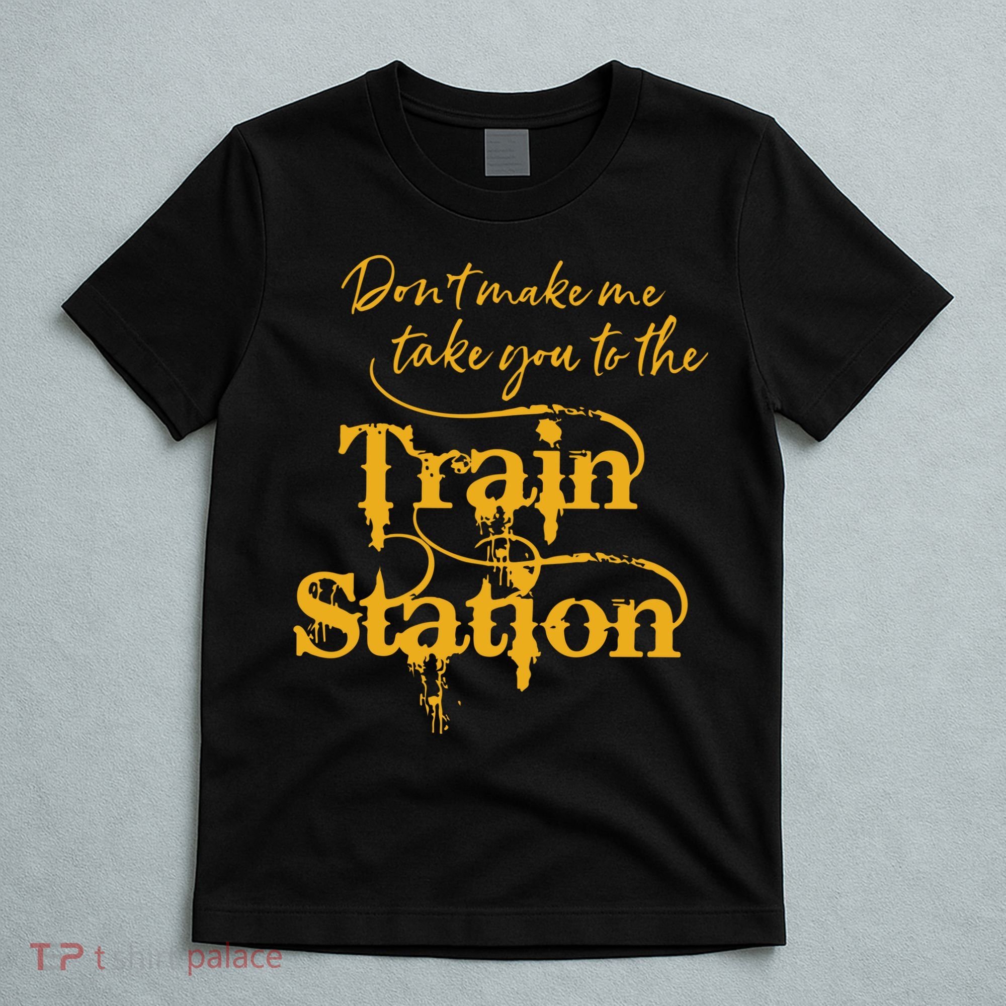 Dont Make Me Take You To The Train Station Yellowstone National Park T-Shirt