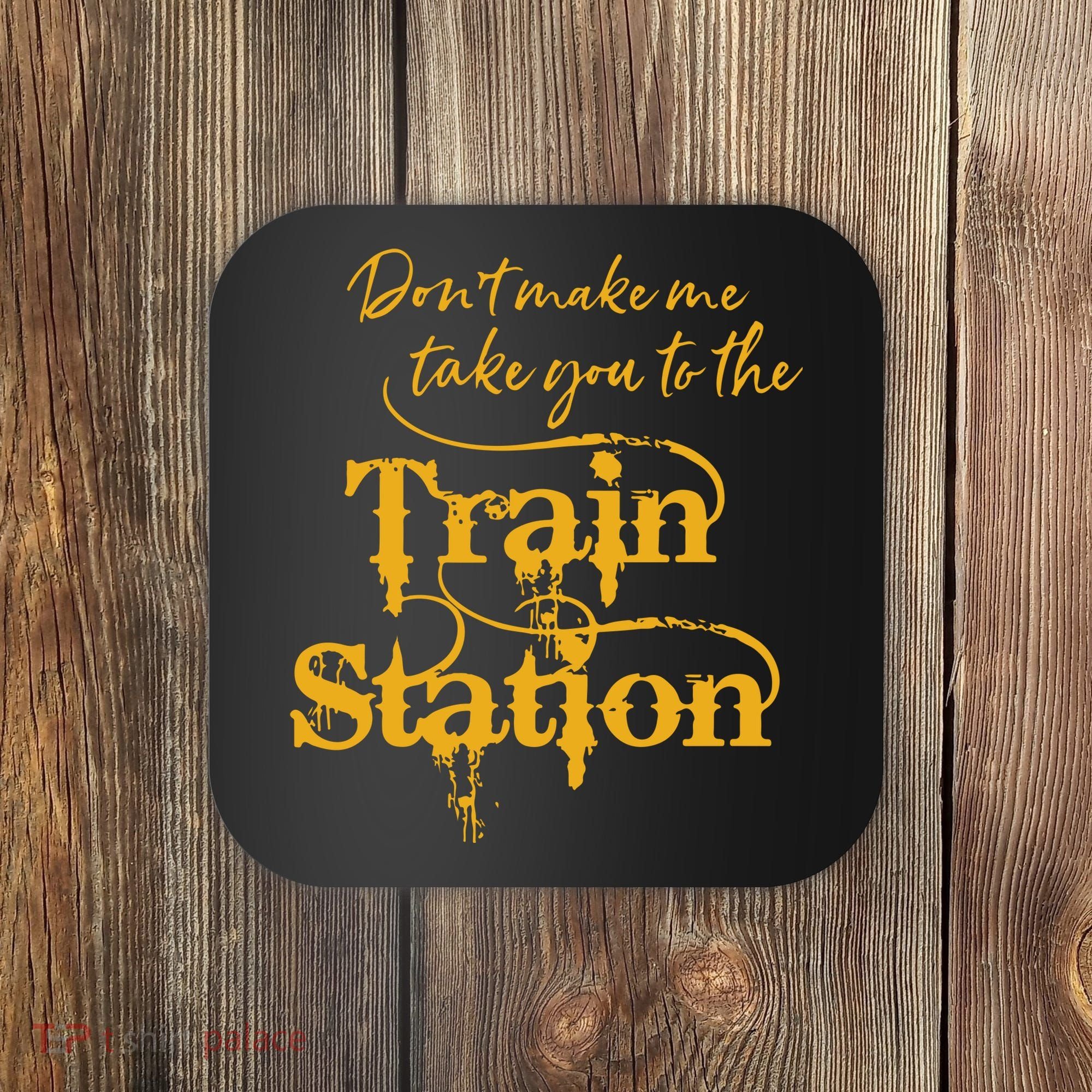 Dont Make Me Take You To The Train Station Yellowstone National Park Coaster