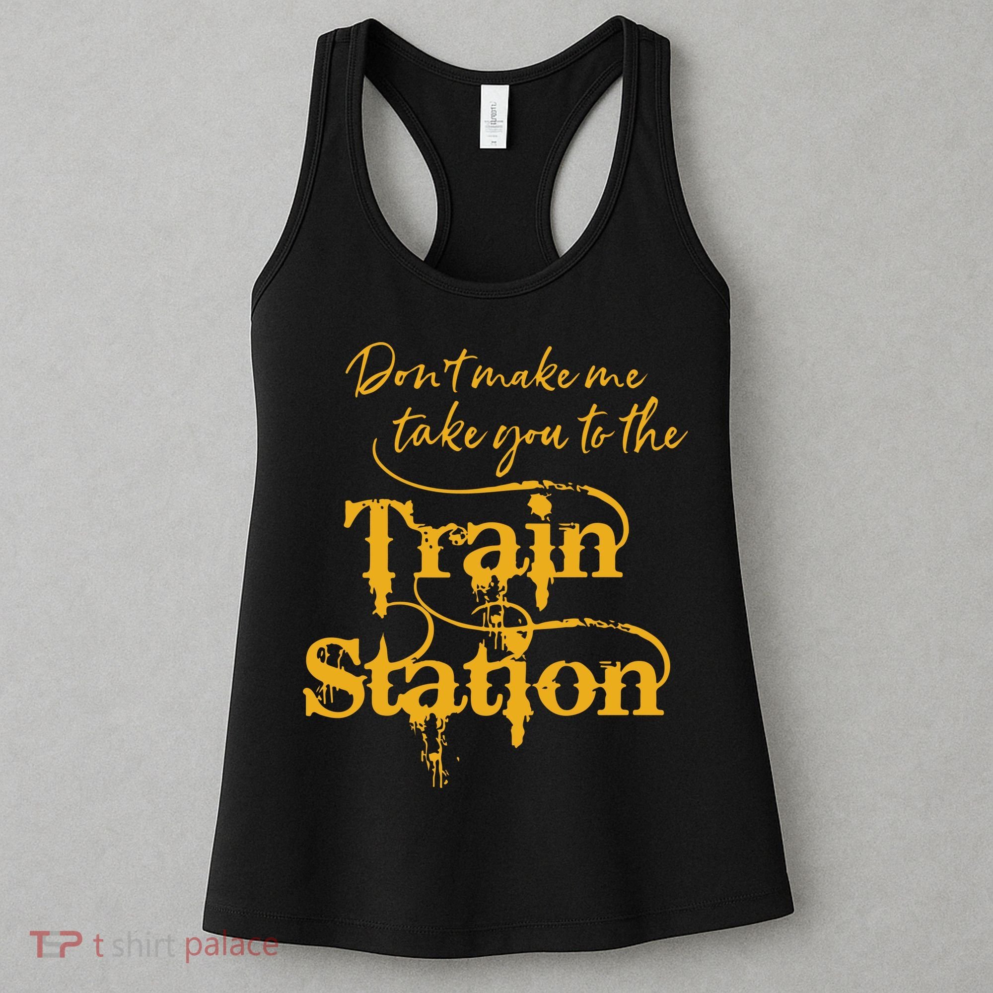 Dont Make Me Take You To The Train Station Yellowstone National Park Women's Tank Top