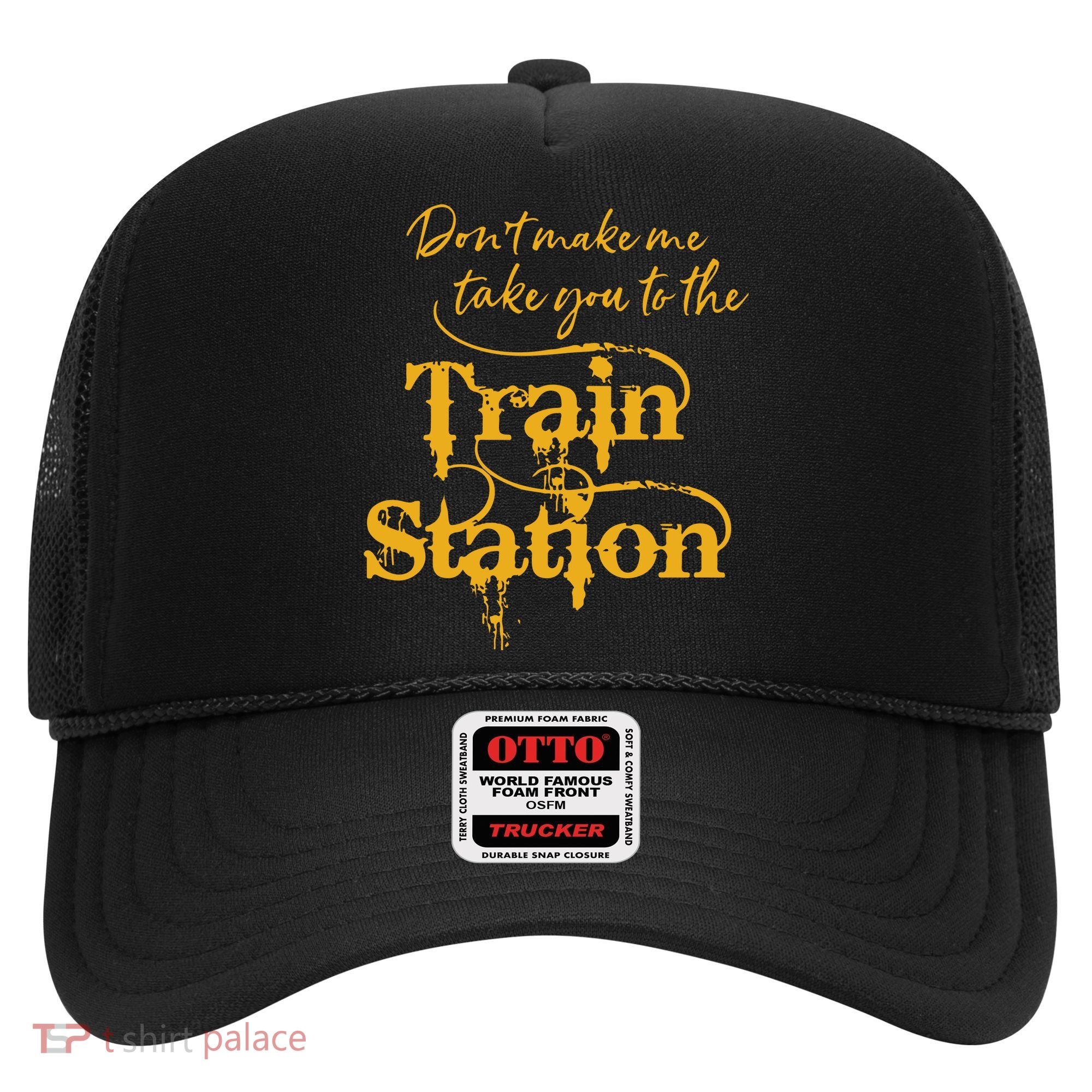 Dont Make Me Take You To The Train Station Yellowstone National Park Hat