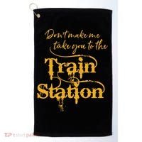 Dont Make Me Take You To The Train Station Yellowstone National Park Golf Towel thumb 0