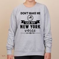 Dont Make Me Use My New York Voice Women's Sweatshirt thumb 0