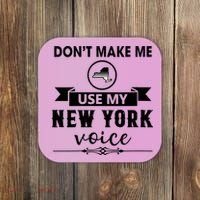 Dont Make Me Use My New York Voice Coaster thumb 0