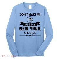 Dont Make Me Use My New York Voice Long Sleeve Shirt thumb 0