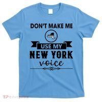 Dont Make Me Use My New York Voice T-Shirt thumb 0