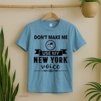 Dont Make Me Use My New York Voice T-Shirt thumb 2