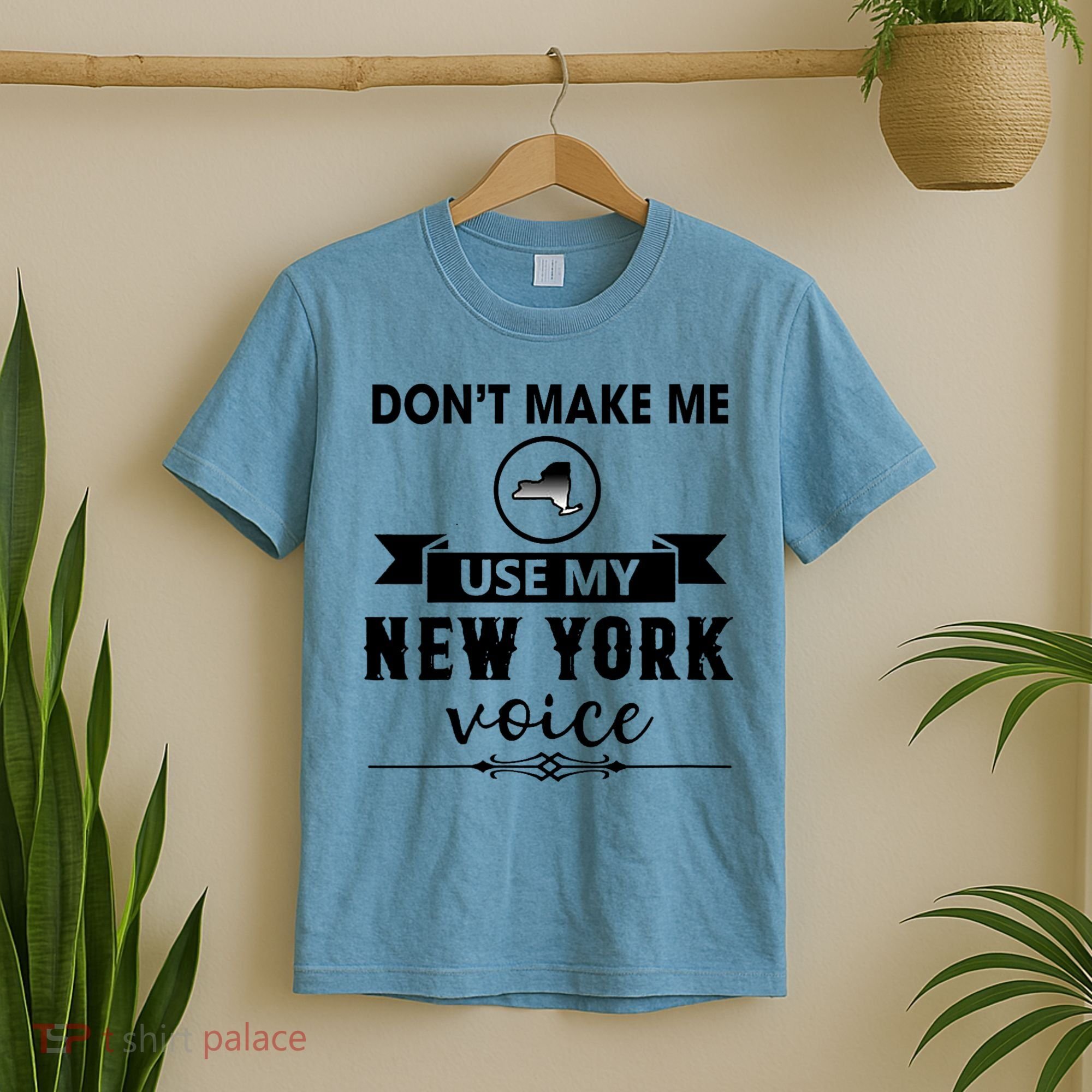 Dont Make Me Use My New York Voice T-Shirt