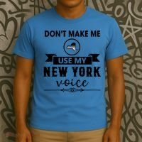 Dont Make Me Use My New York Voice T-Shirt thumb 3
