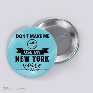 Dont Make Me Use My New York Voice Button