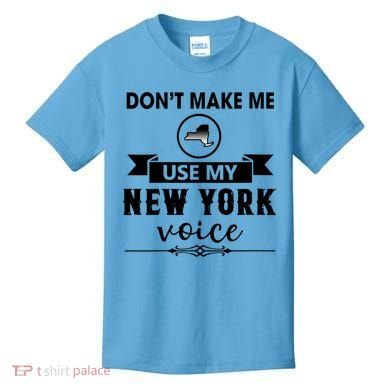 Dont Make Me Use My New York Voice Kids T-Shirt