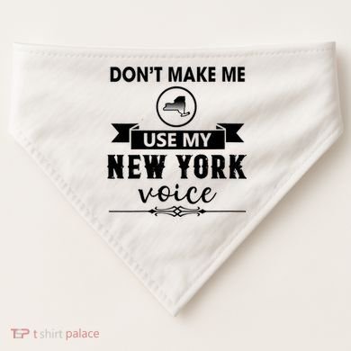 Dont Make Me Use My New York Voice USA-Made Doggie Bandana