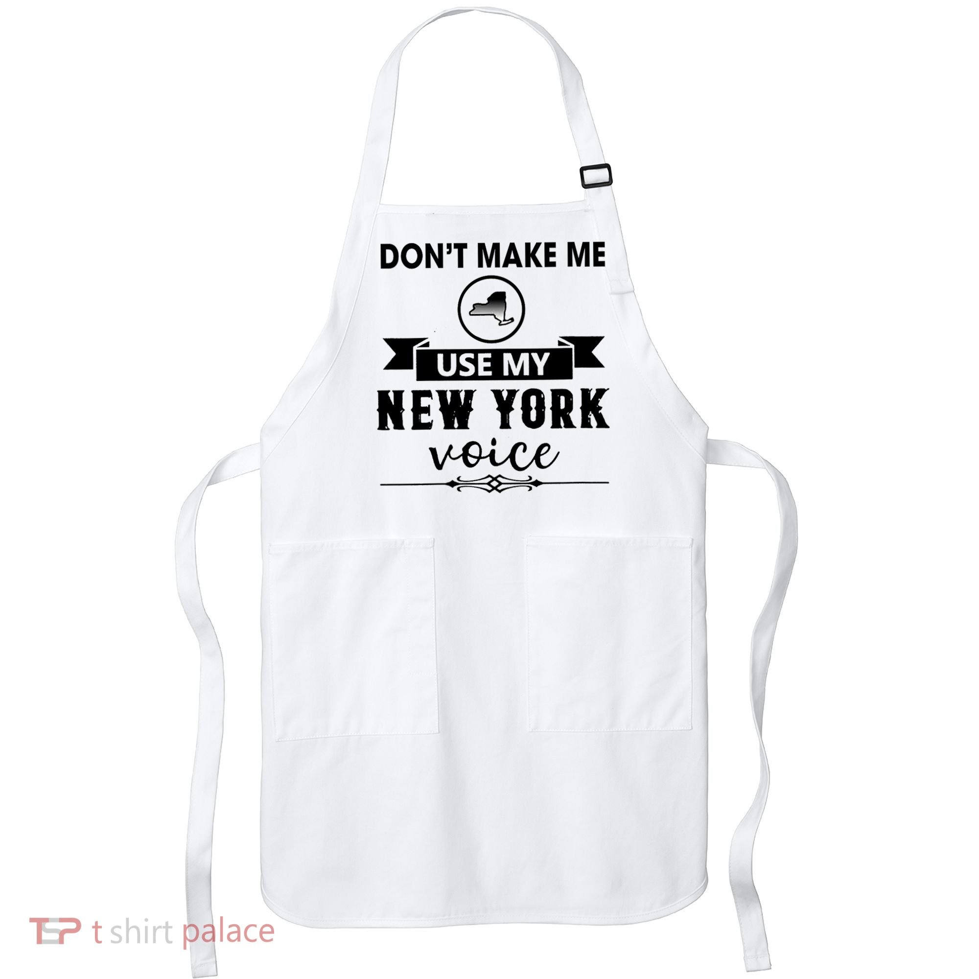 Dont Make Me Use My New York Voice Apron