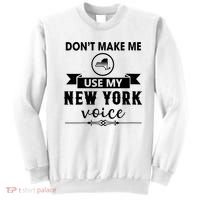 Dont Make Me Use My New York Voice Sweatshirt thumb 0