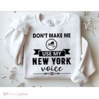 Dont Make Me Use My New York Voice Sweatshirt thumb 2