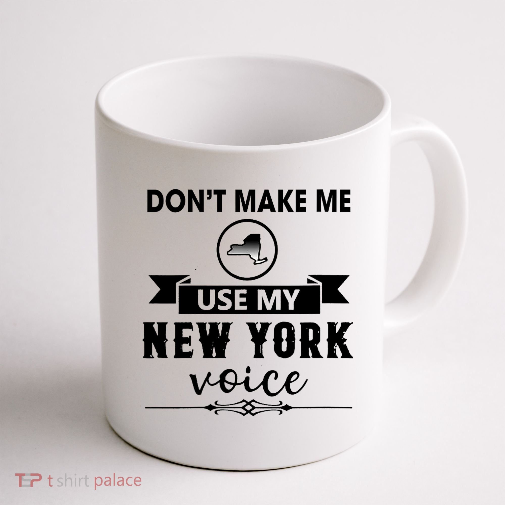 Dont Make Me Use My New York Voice Coffee Mug