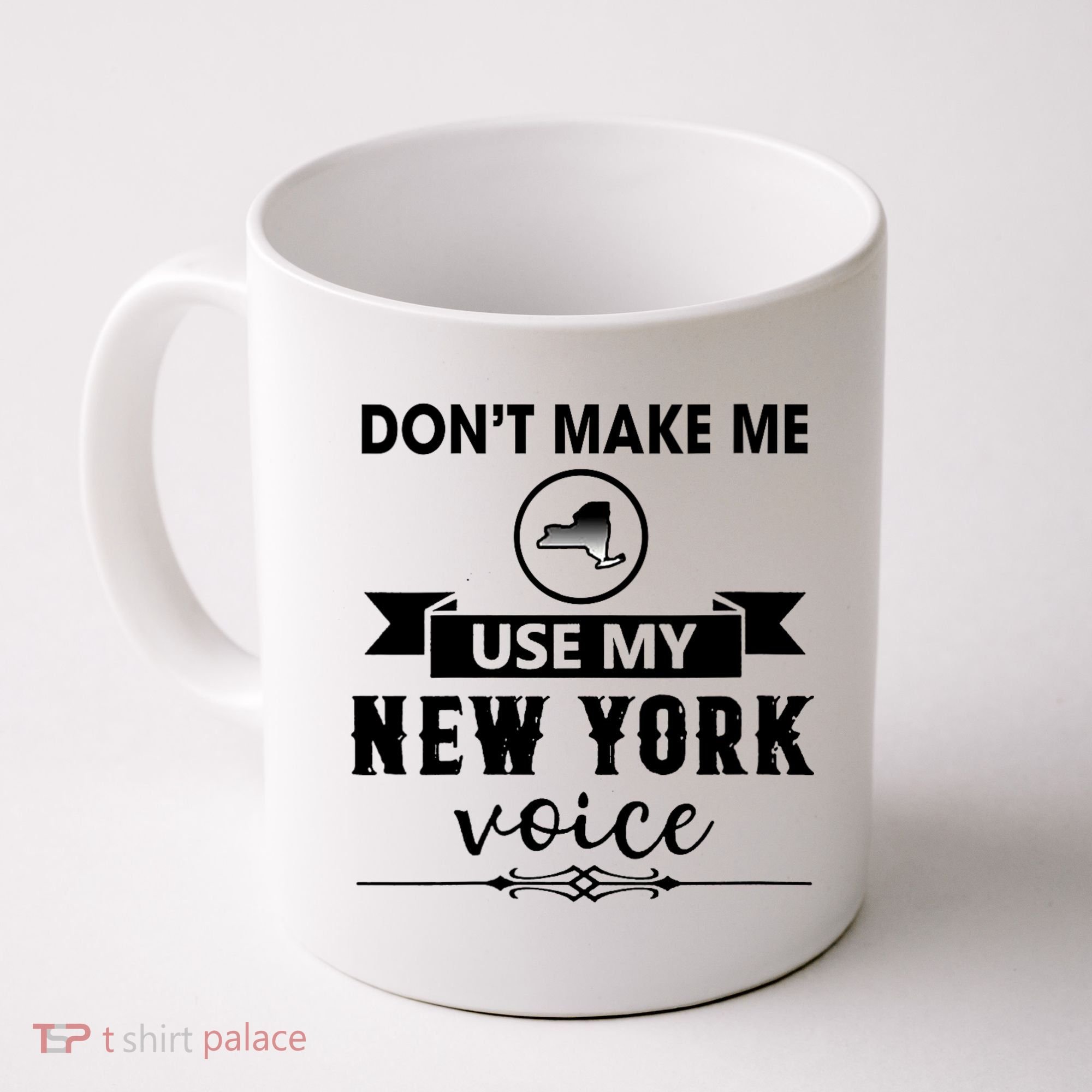 Dont Make Me Use My New York Voice Coffee Mug