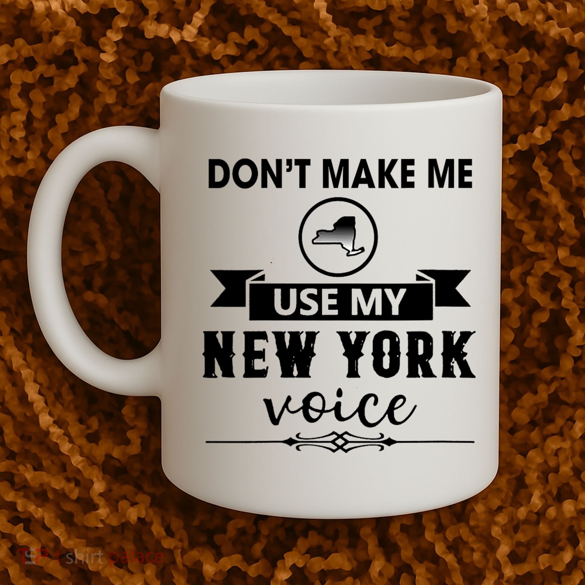 Dont Make Me Use My New York Voice Coffee Mug