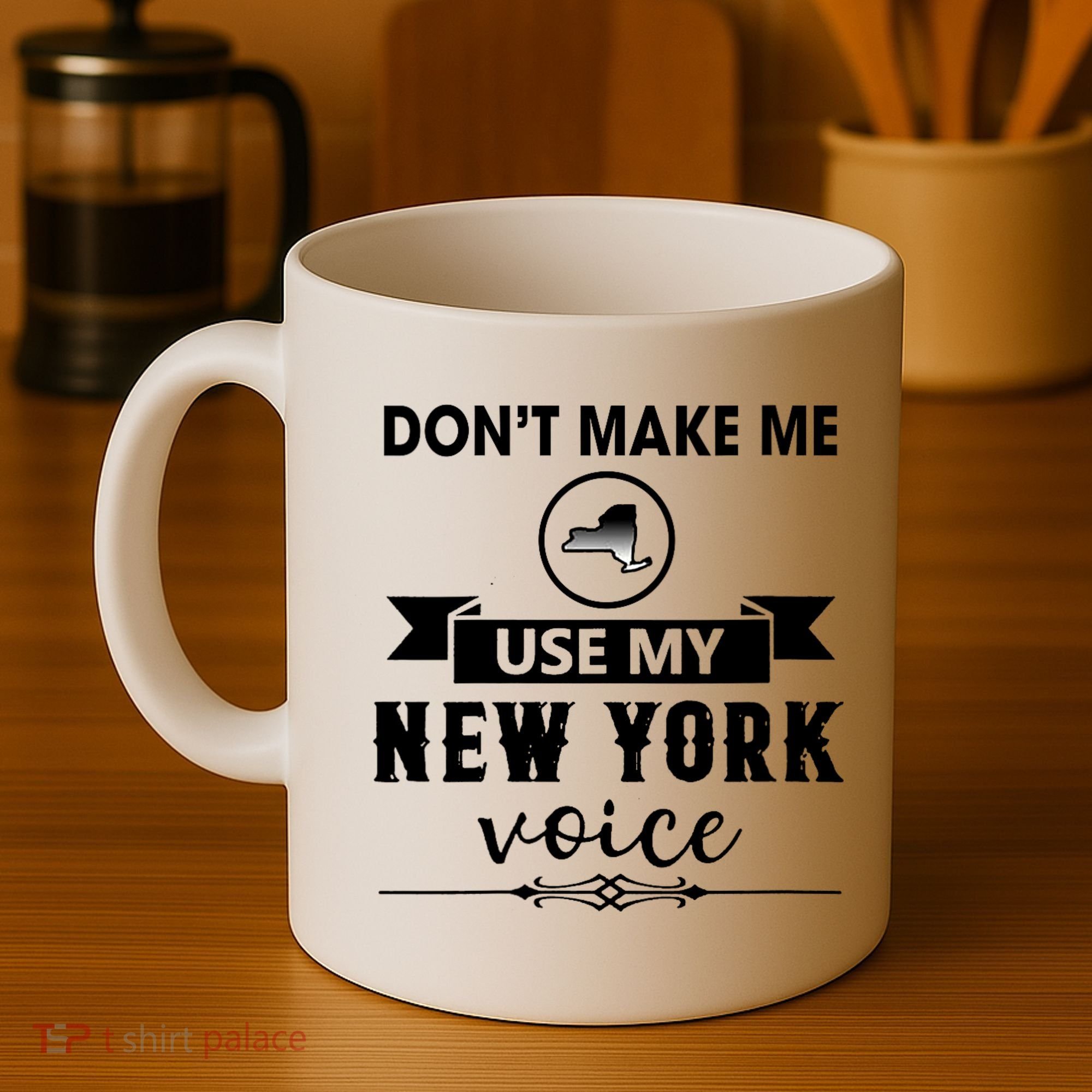 Dont Make Me Use My New York Voice Coffee Mug
