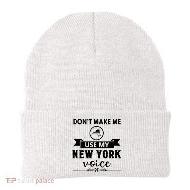 Dont Make Me Use My New York Voice Beanie