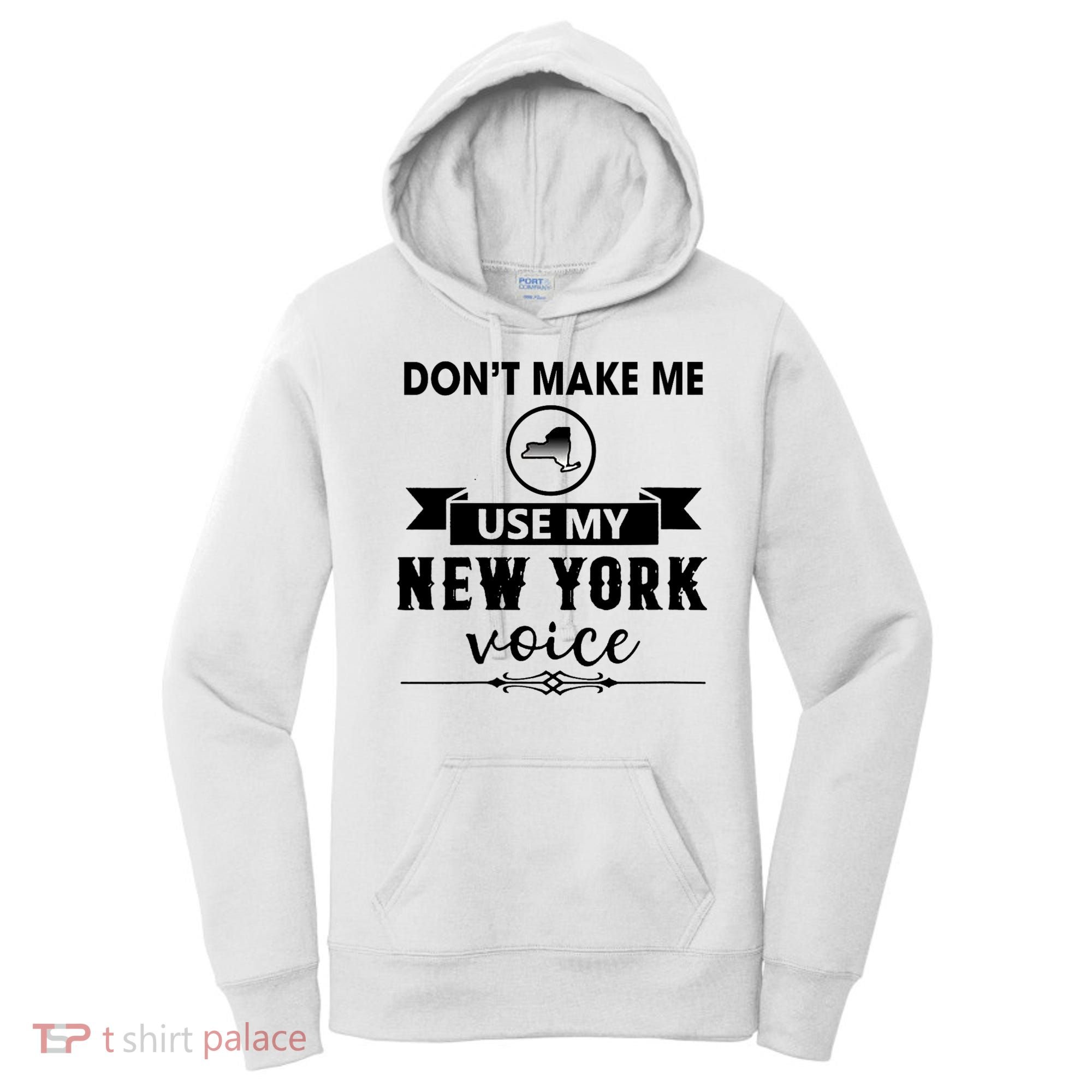 Dont Make Me Use My New York Voice Women's Hoodie