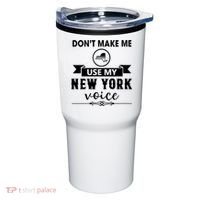 Dont Make Me Use My New York Voice Tumbler thumb 0