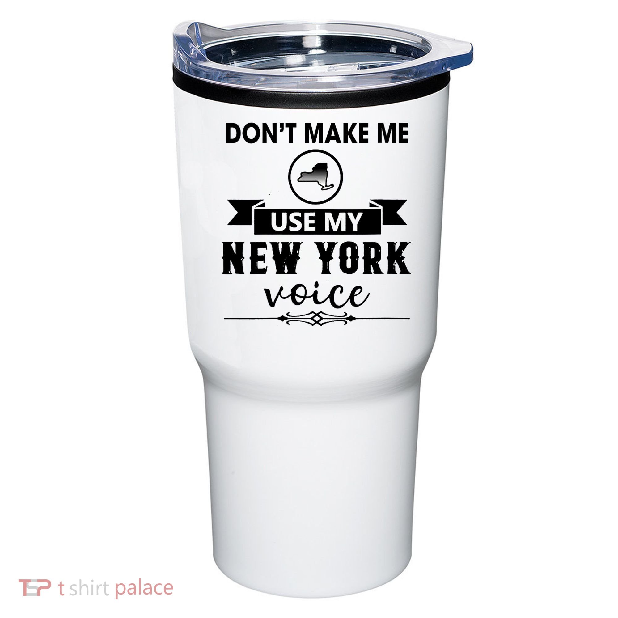 Dont Make Me Use My New York Voice Tumbler
