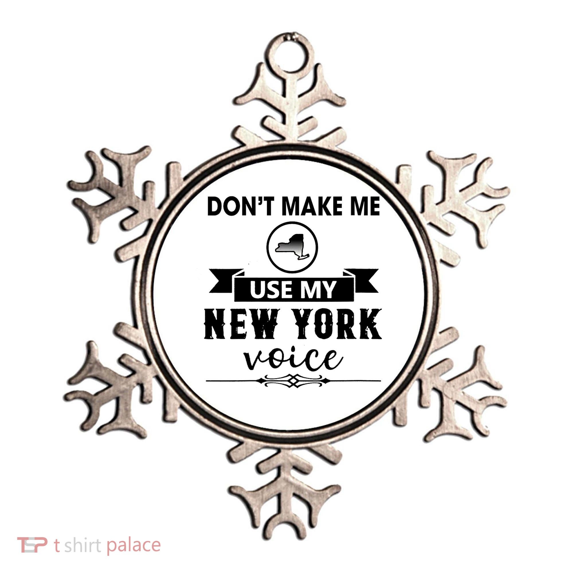 Dont Make Me Use My New York Voice Ornament