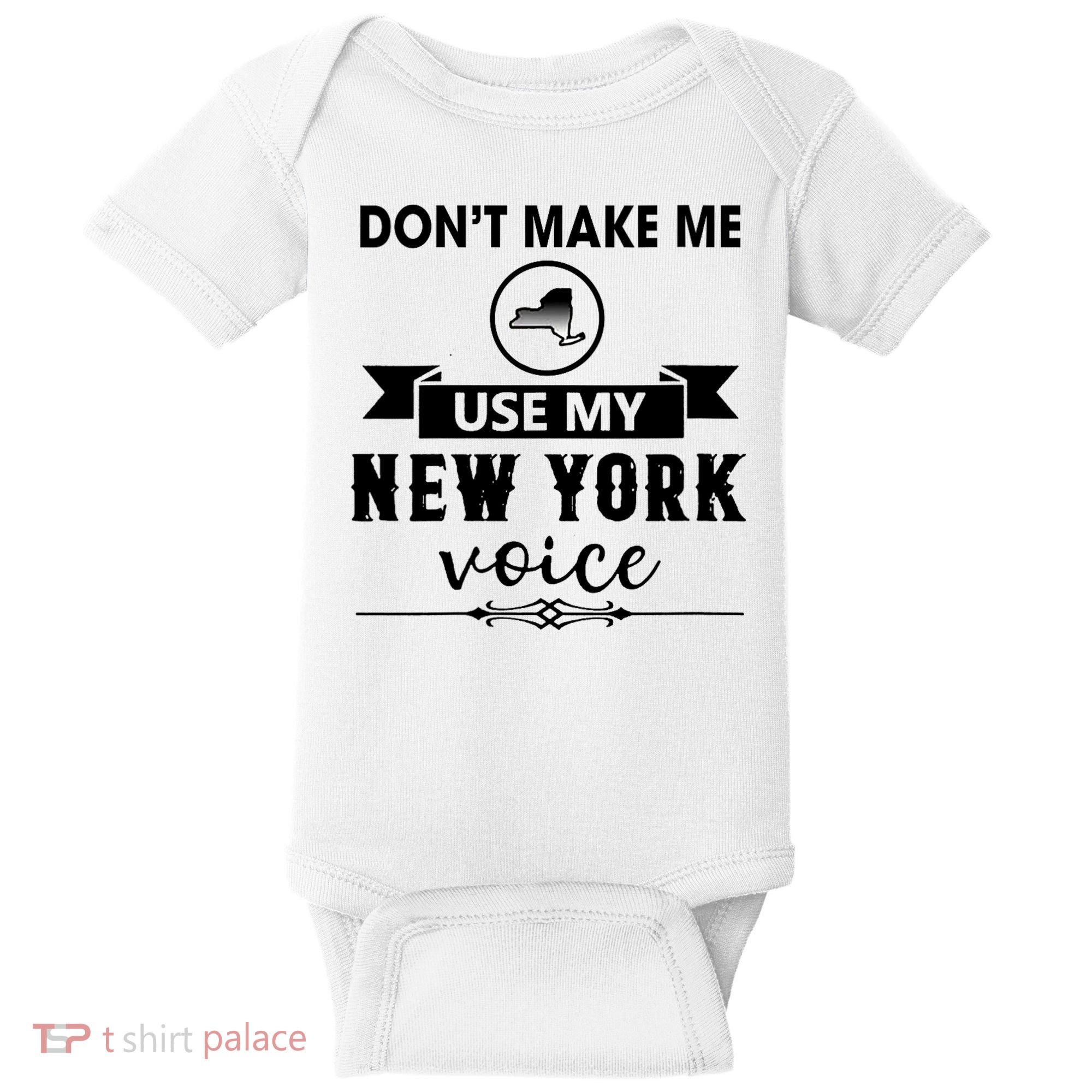 Dont Make Me Use My New York Voice Baby Bodysuit