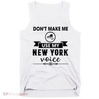 Dont Make Me Use My New York Voice Tank Top thumb 0