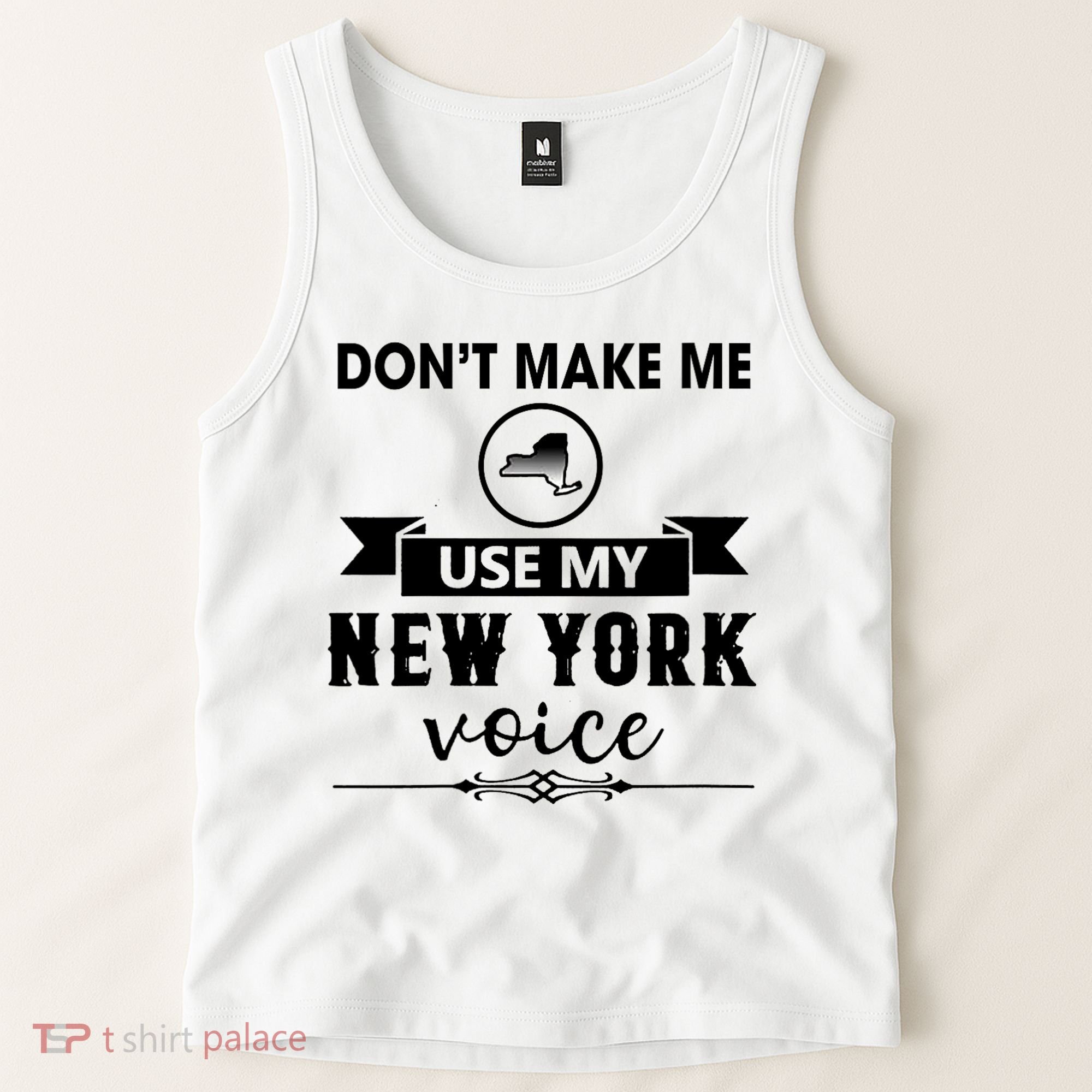 Dont Make Me Use My New York Voice Tank Top