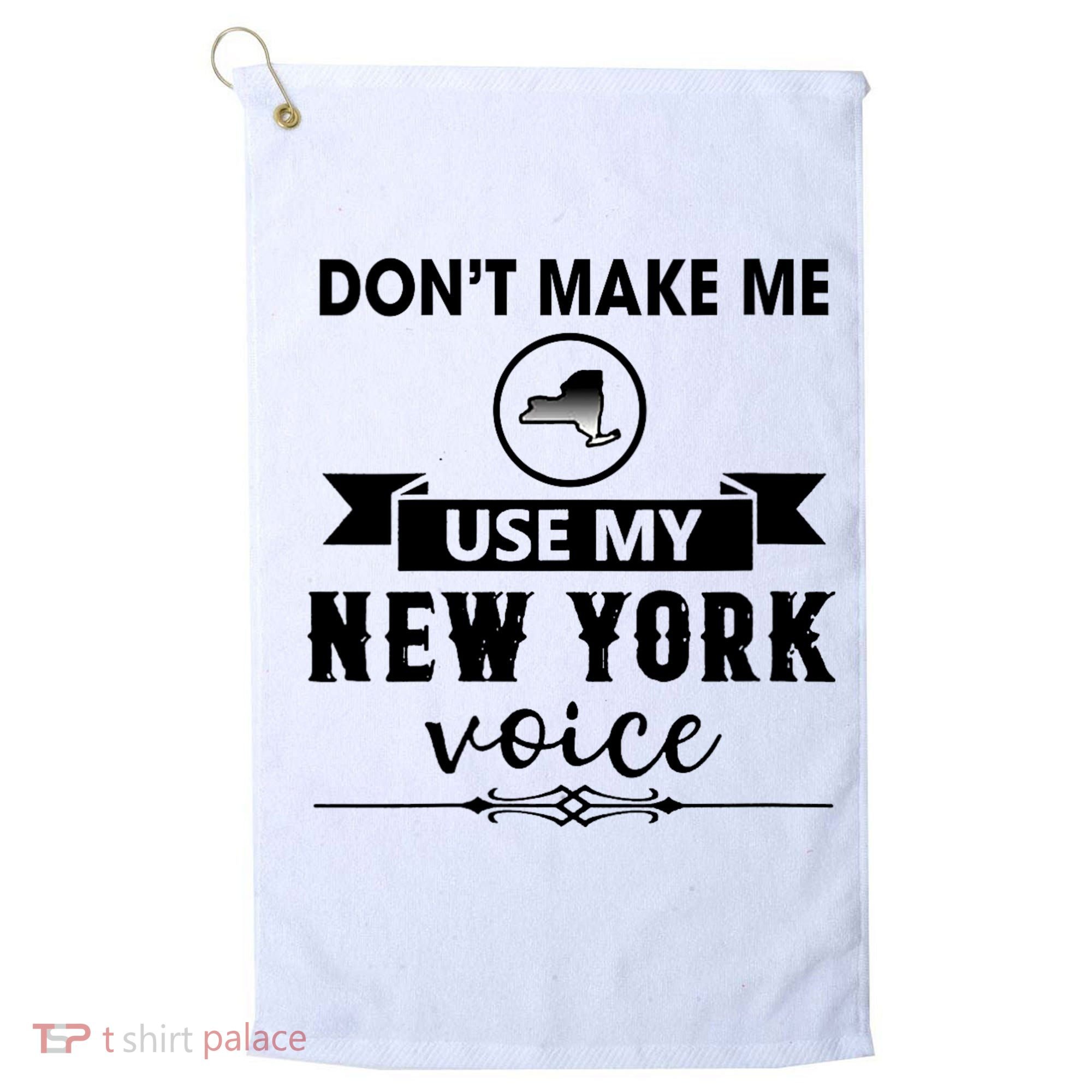 Dont Make Me Use My New York Voice Golf Towel