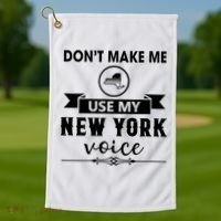 Dont Make Me Use My New York Voice Golf Towel thumb 1
