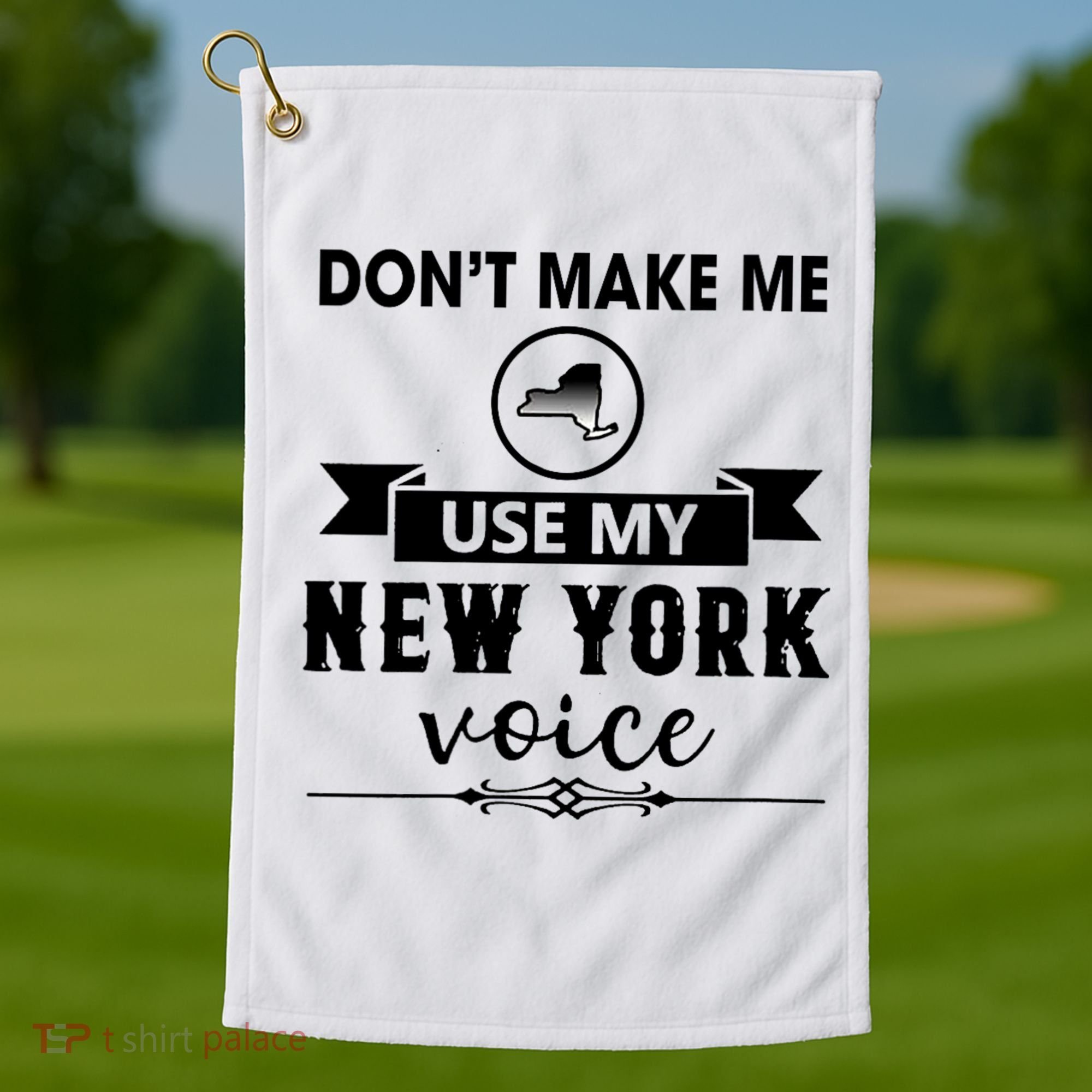 Dont Make Me Use My New York Voice Golf Towel