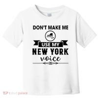 Dont Make Me Use My New York Voice Toddler T-Shirt thumb 0