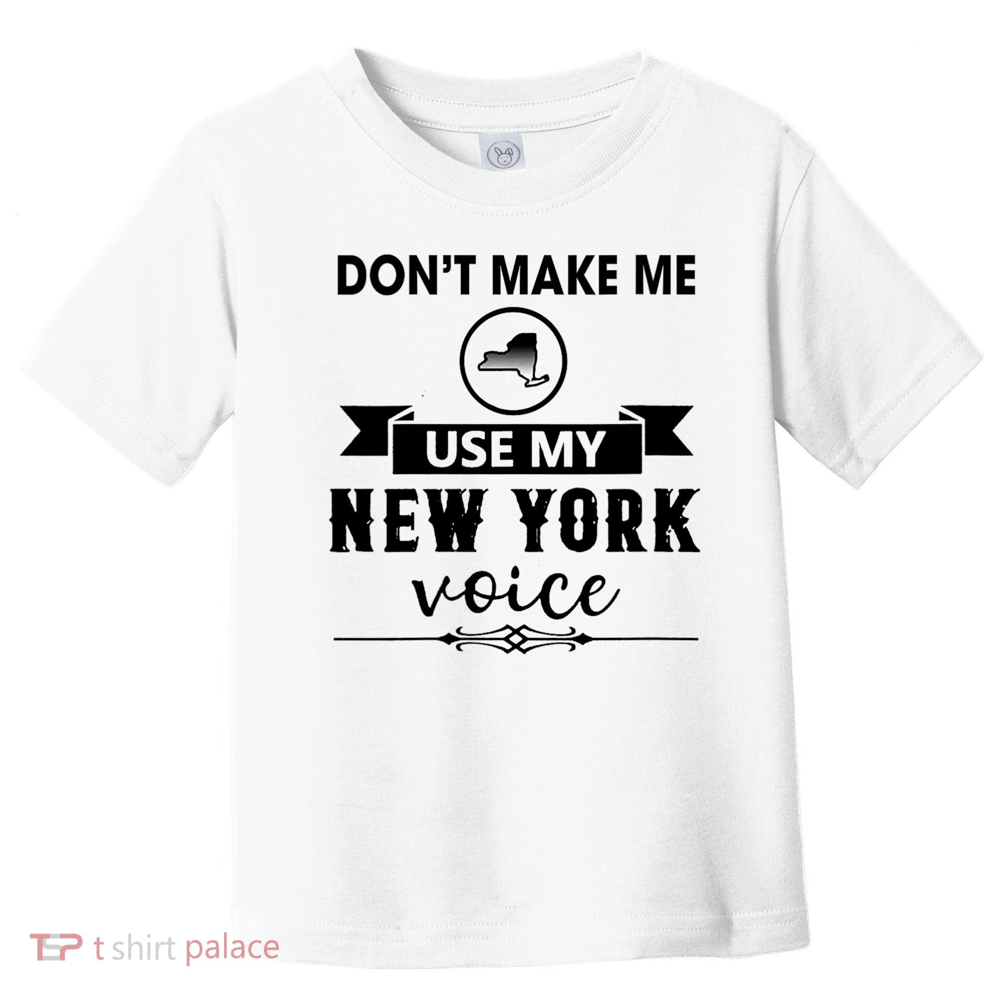 Dont Make Me Use My New York Voice Toddler T-Shirt