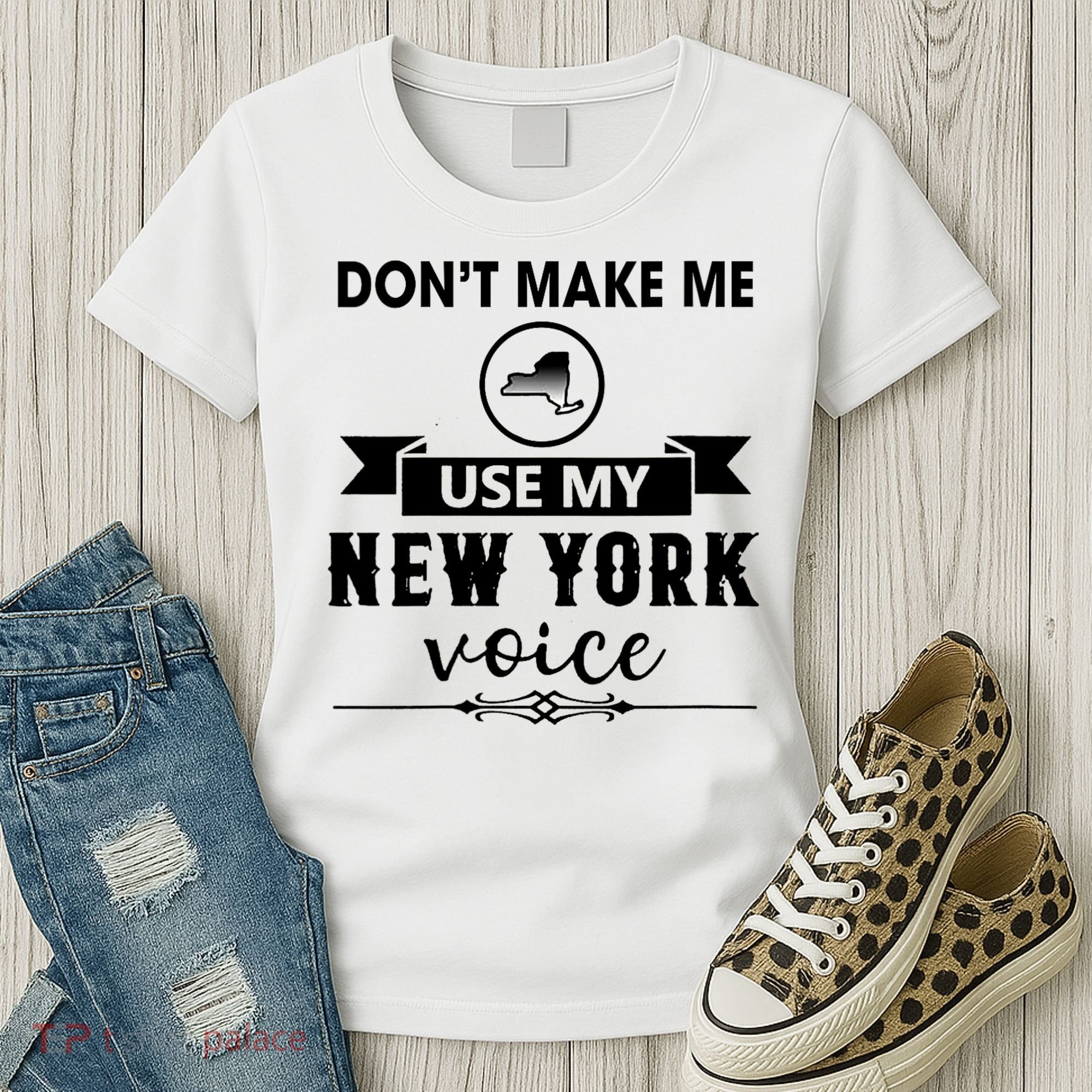 Dont Make Me Use My New York Voice Women's T-Shirt