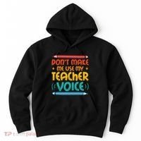Dont Make Me Use My Teacher Voice Daycare Teacher Hoodie thumb 0