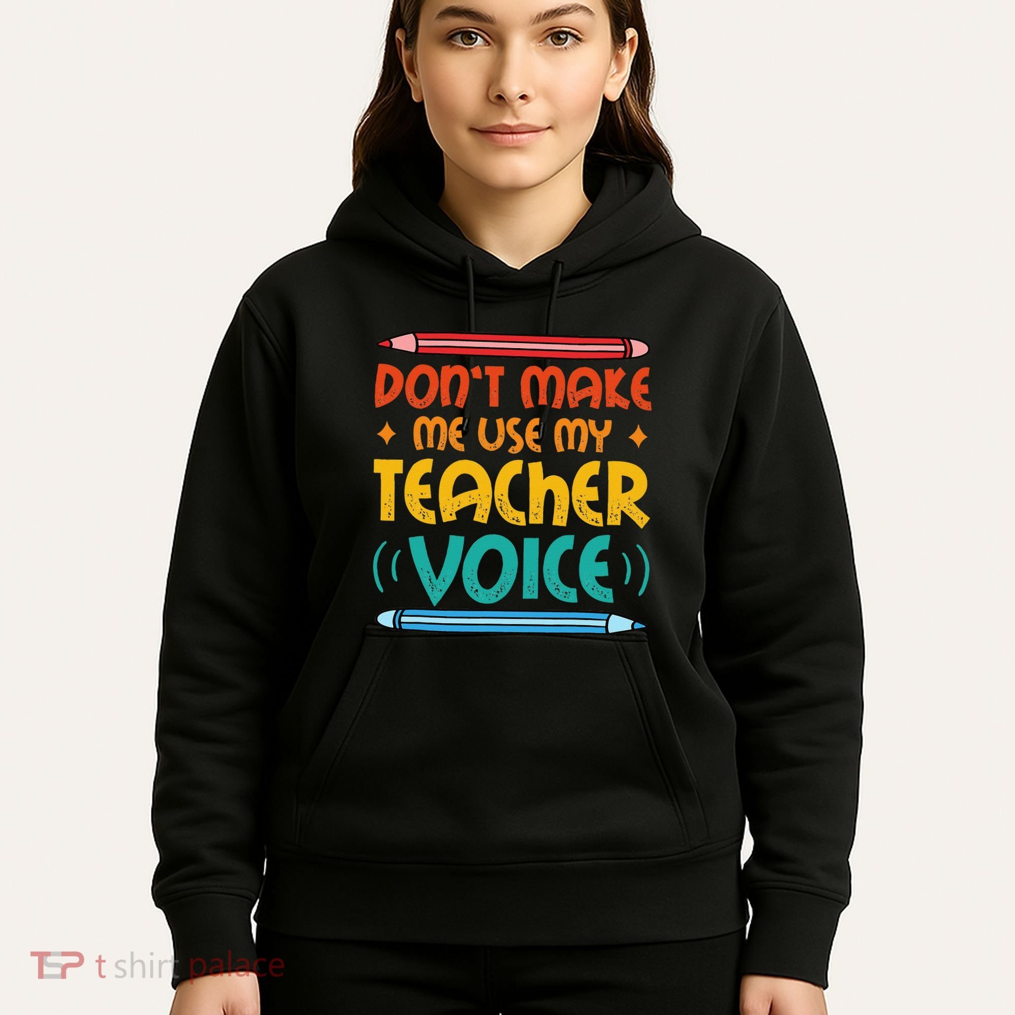 Dont Make Me Use My Teacher Voice Daycare Teacher Hoodie