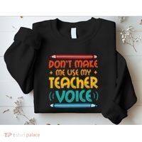 Dont Make Me Use My Teacher Voice Daycare Teacher Sweatshirt thumb 2
