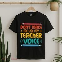 Dont Make Me Use My Teacher Voice Daycare Teacher T-Shirt thumb 2