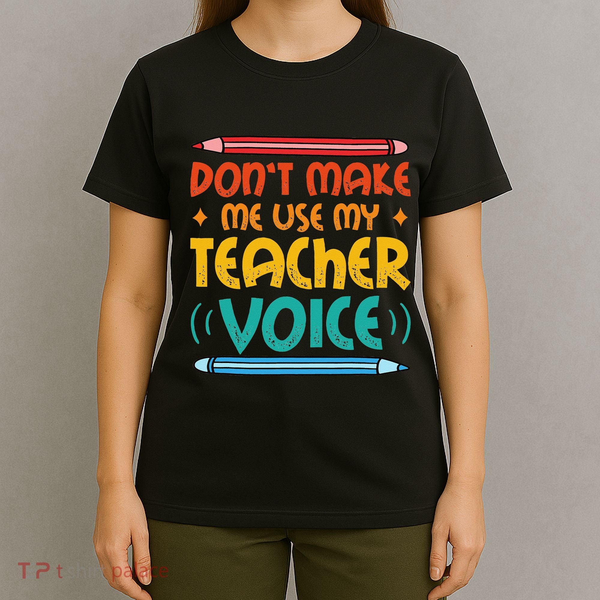 Dont Make Me Use My Teacher Voice Daycare Teacher T-Shirt