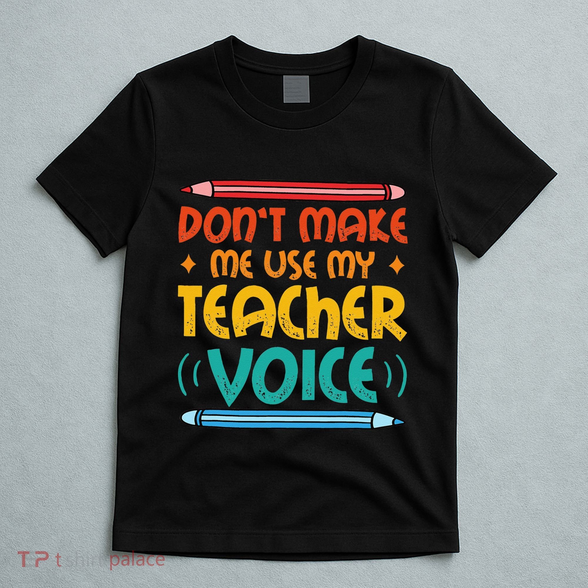 Dont Make Me Use My Teacher Voice Daycare Teacher T-Shirt