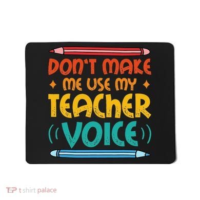 Dont Make Me Use My Teacher Voice Daycare Teacher Mousepad