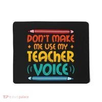 Dont Make Me Use My Teacher Voice Daycare Teacher Mousepad thumb 0