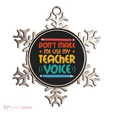 Dont Make Me Use My Teacher Voice Daycare Teacher Ornament