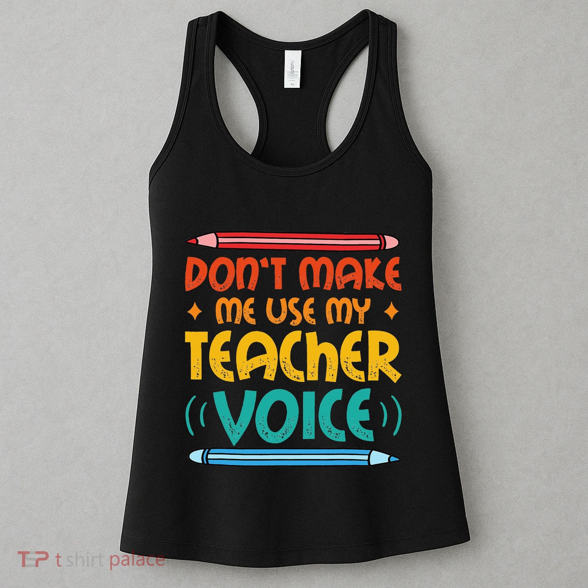 Dont Make Me Use My Teacher Voice Daycare Teacher Women's Tank Top