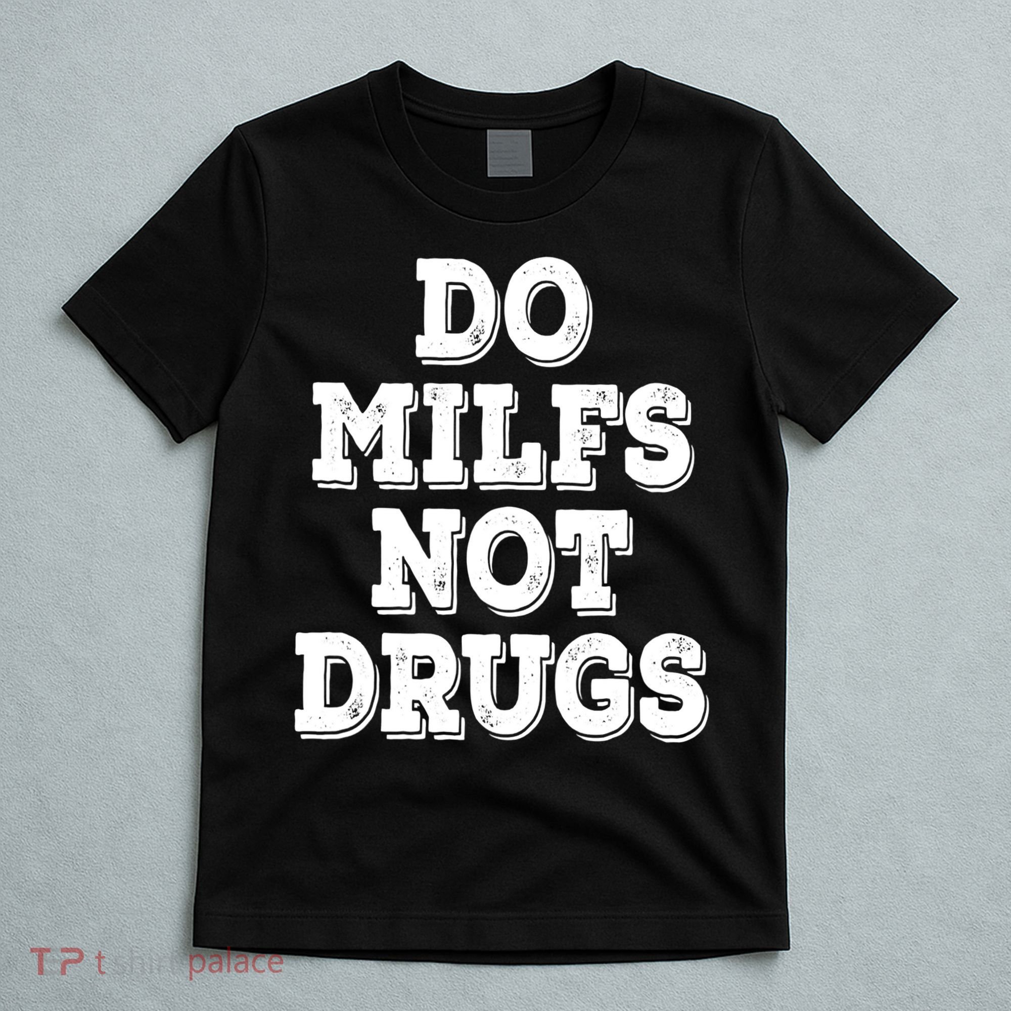 Do Milfs Not Drugs Vintage Funny T-Shirt