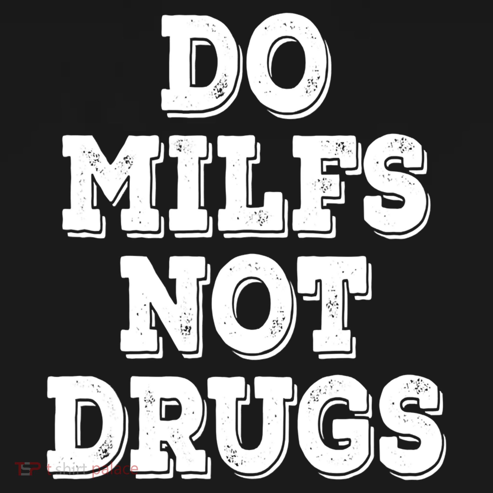Do Milfs Not Drugs Vintage Funny T-Shirt
