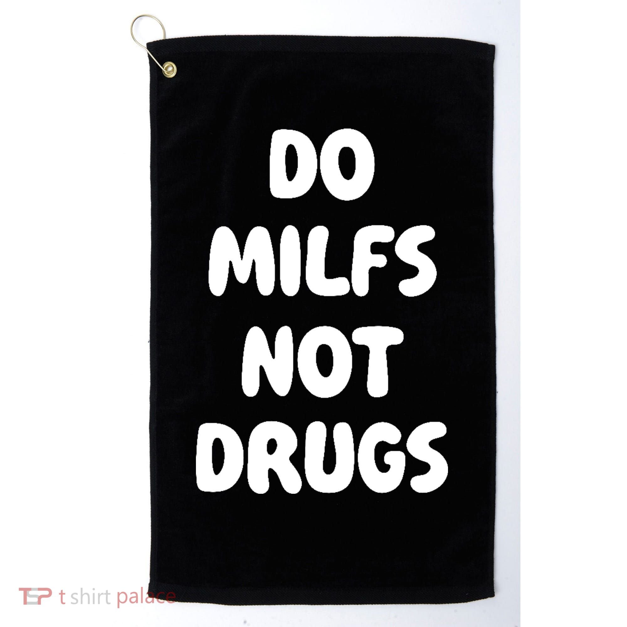 Do MILFS Not Drugs Funny MILF Humor Golf Towel